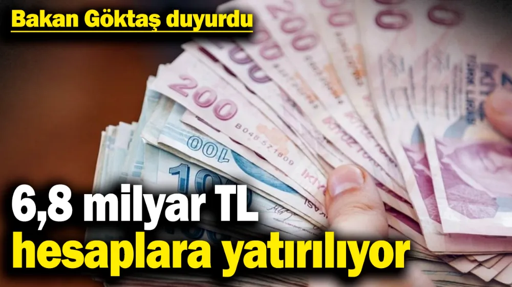 6,8 milyar TL hesaplara yatırılıyor