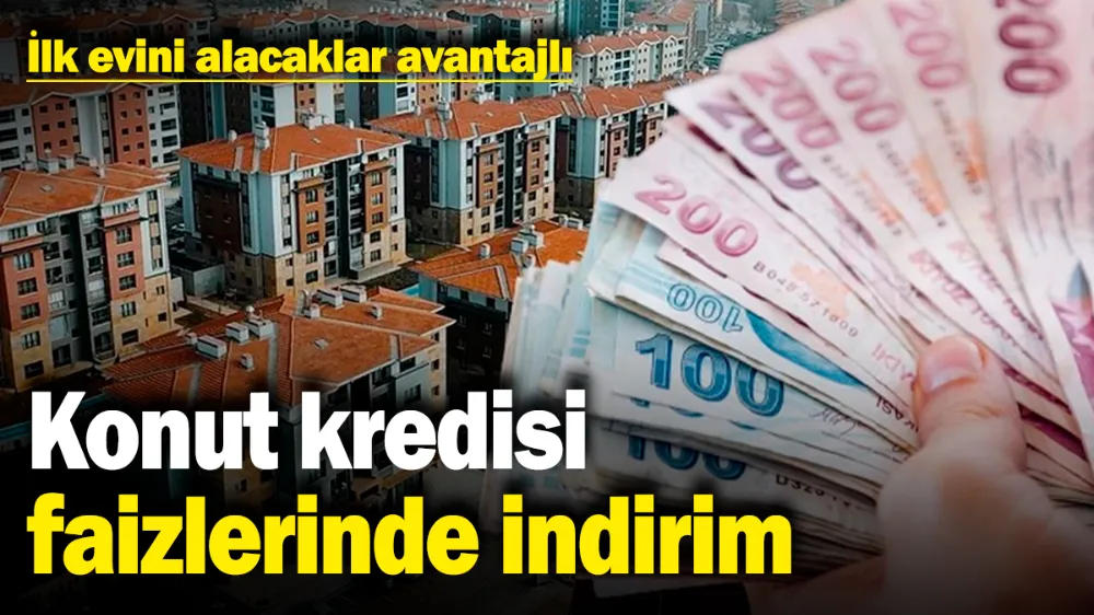 Konut kredisi faizlerinde indirim! 