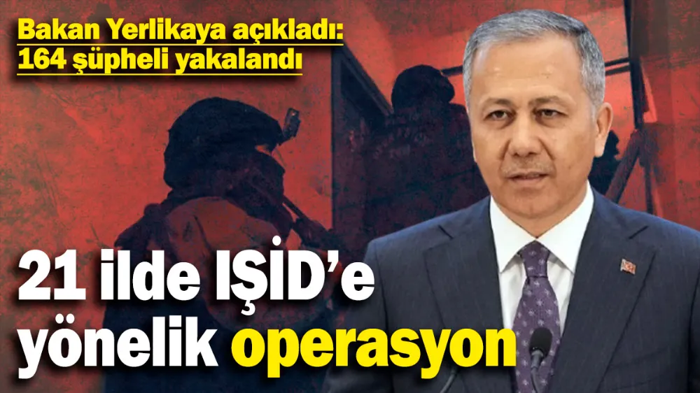 21 ilde IŞİD’e yönelik operasyon! 