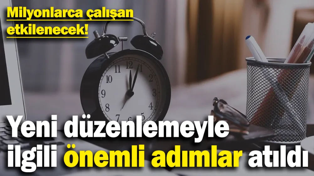 Milyonlarca çalışan etkilenecek! 