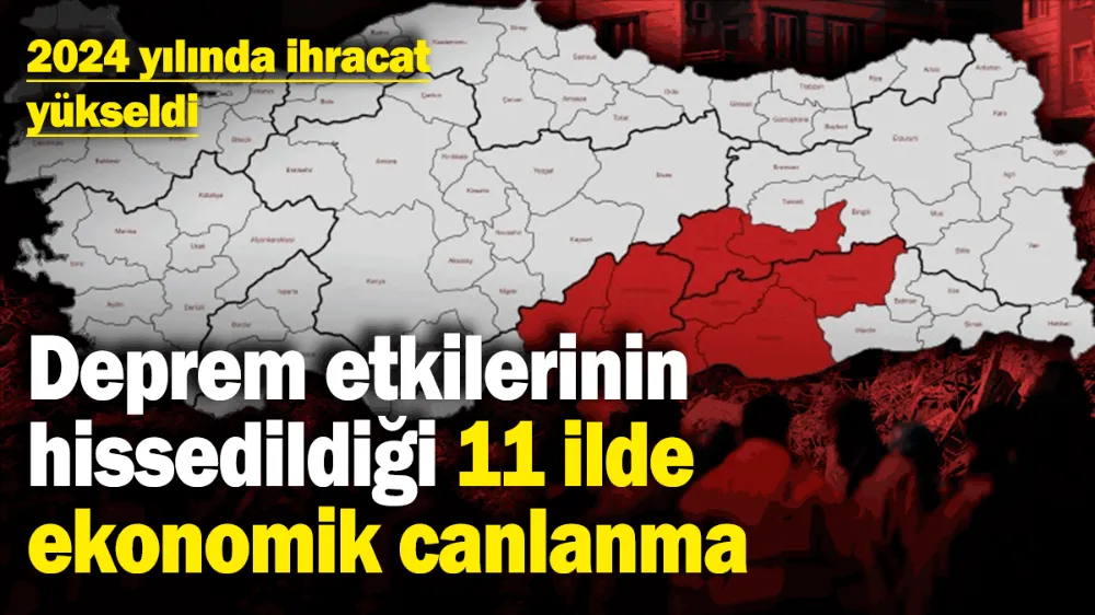 Deprem etkilerinin hissedildiği 11 ilde ekonomik canlanma! 