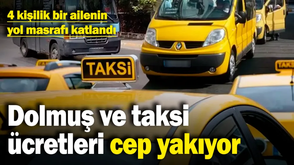Dolmuş ve taksi ücretleri cep yakıyor! 
