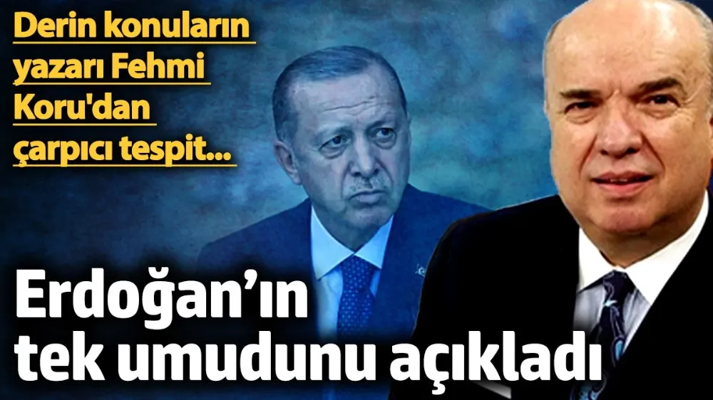 Erdoğan’ın tek umudunu açıkladı! 