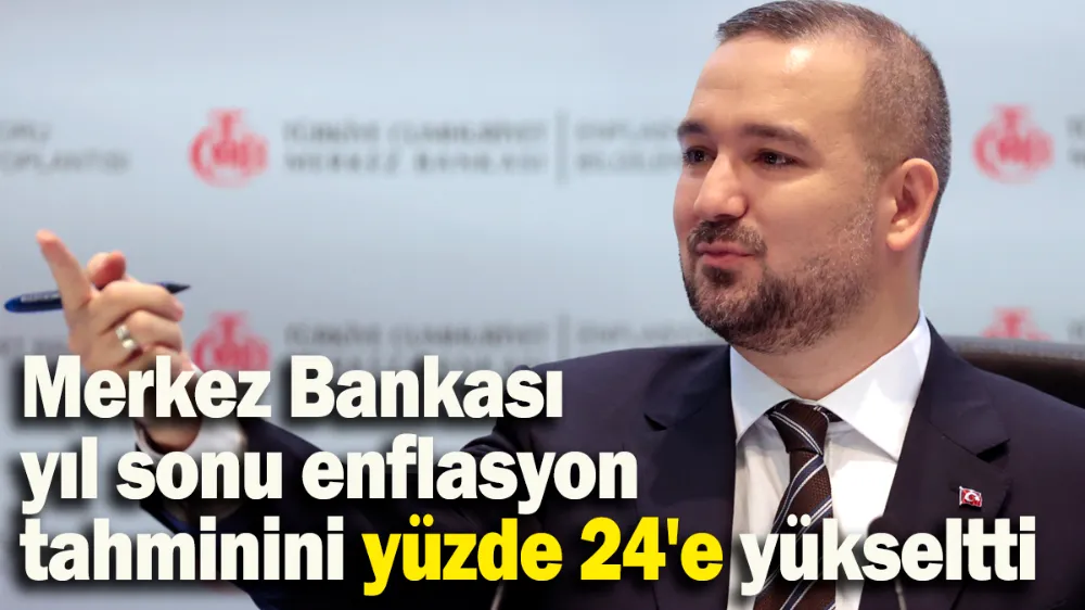 Merkez Bankası yıl sonu enflasyon tahminini yüzde 24