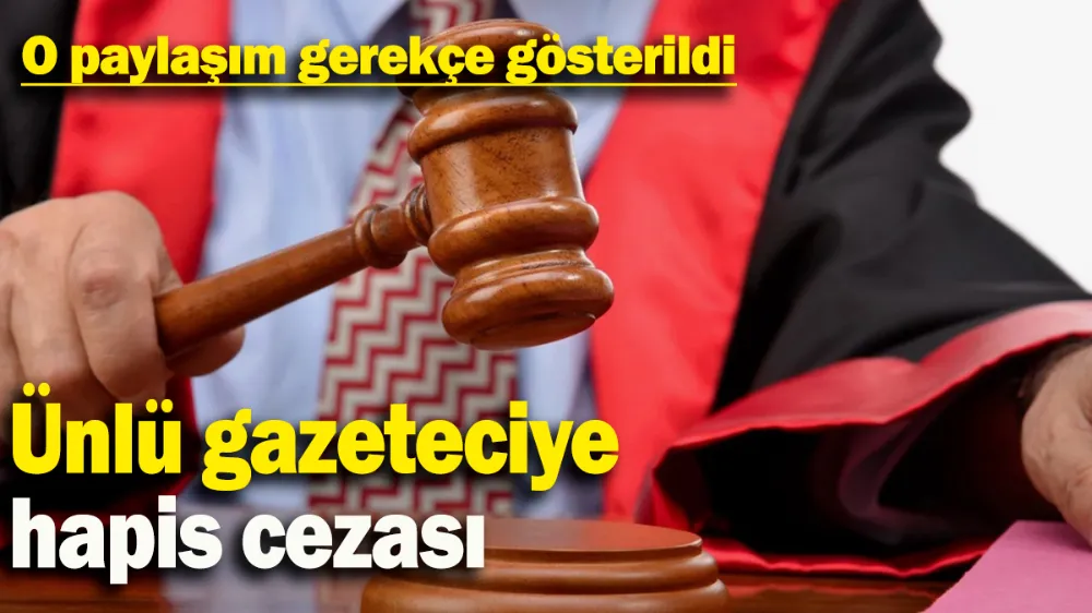 Ünlü gazeteciye hapis cezası