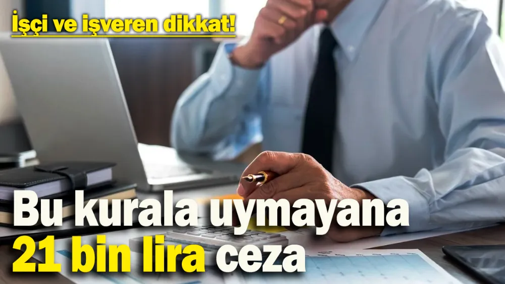 İşveren ve çalışanlar dikkat! 