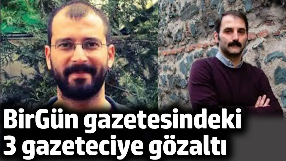 BirGün gazetesindeki 3 gazeteciye gözaltı
