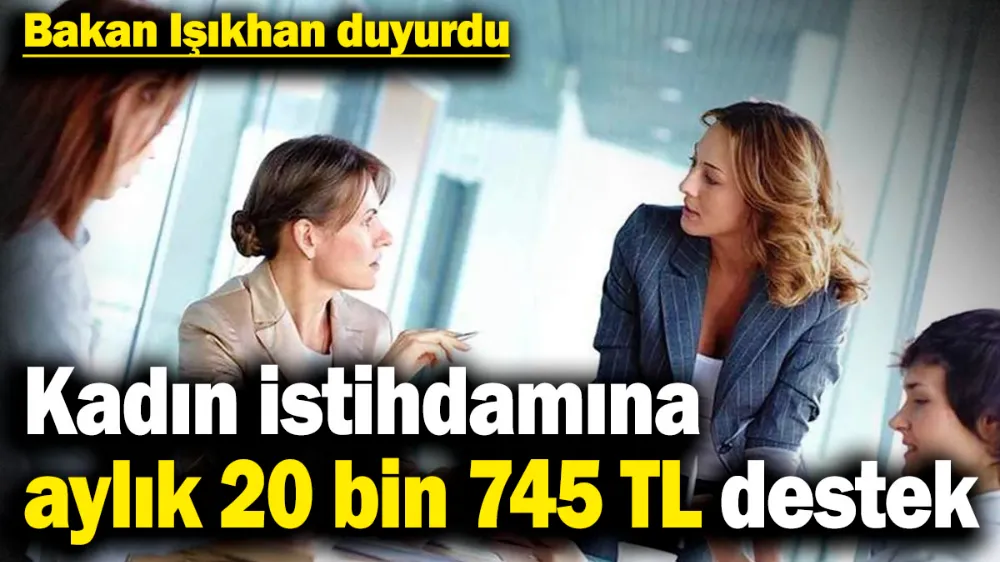 Kadın istihdamına aylık 20 bin 745 TL destek