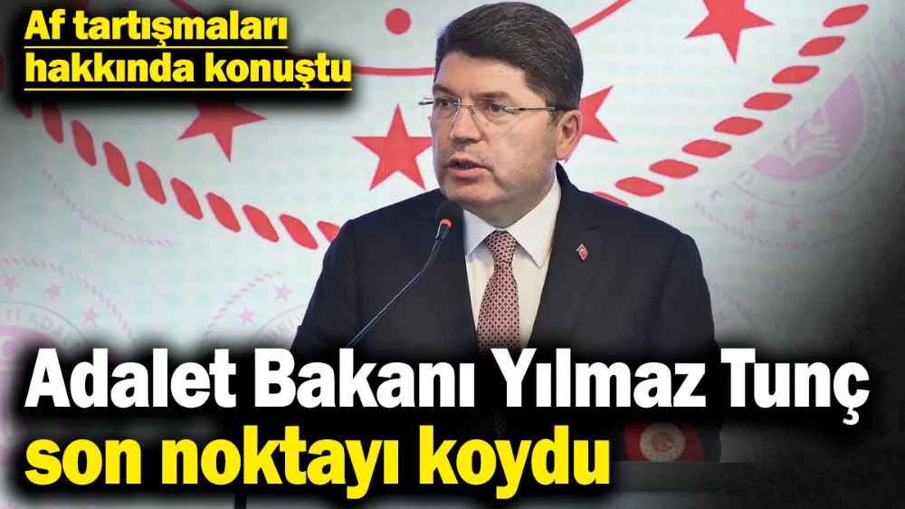 Adalet Bakanı Yılmaz Tunç son noktayı koydu! 