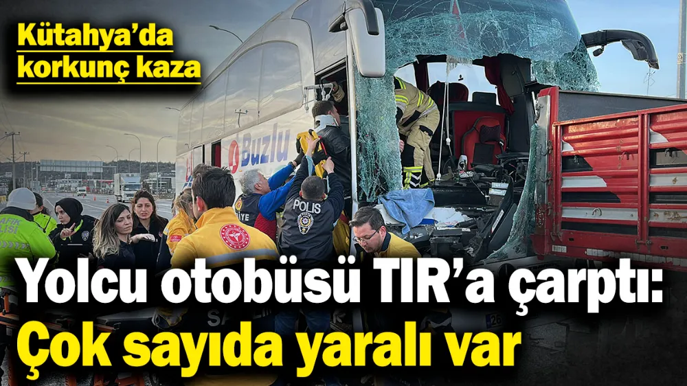 Yolcu otobüsü TIR’a çarptı: Çok sayıda yaralı var
