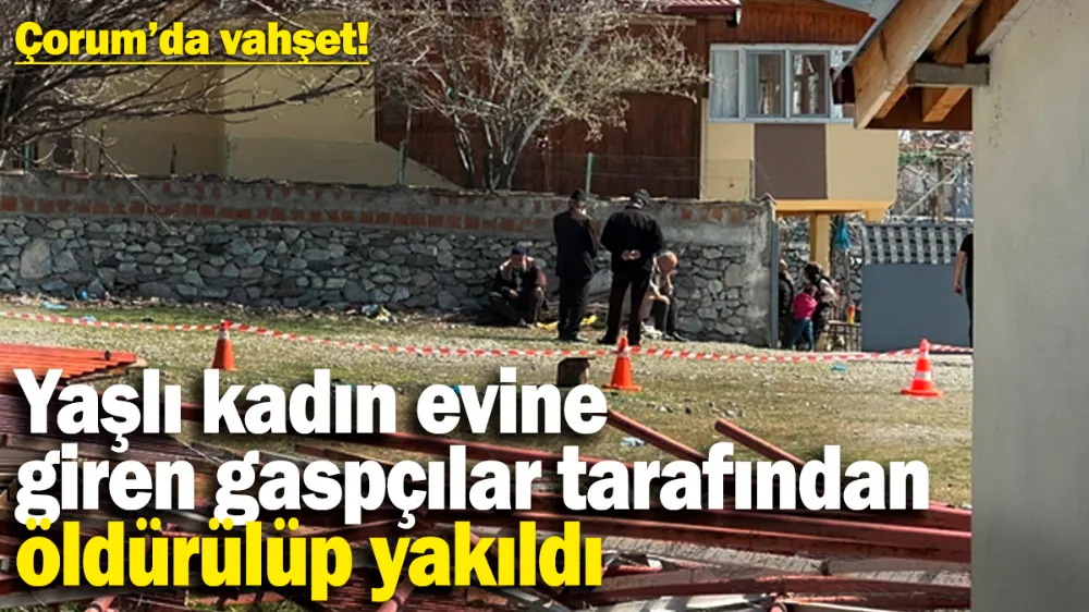 Yaşlı kadın, evine giren gaspçılar tarafından öldürülüp yakıldı