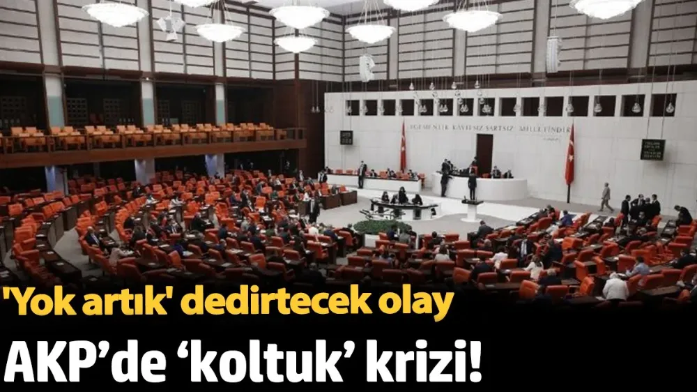 AKP’de ‘koltuk’ krizi! 