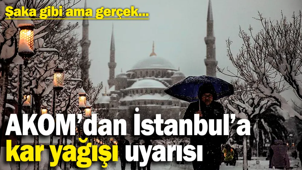 AKOM’dan İstanbul’a kar yağışı uyarısı