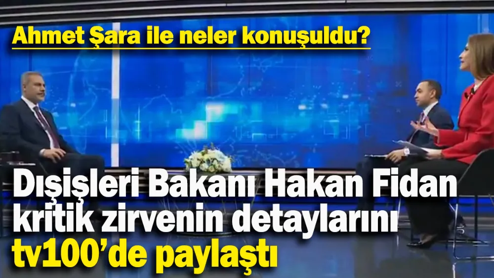 Bakan Fidan kritik zirvenin detaylarını tv100’de paylaştı