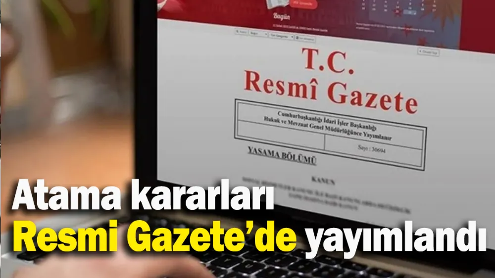 Atama kararları Resmi Gazete’de yayımlandı