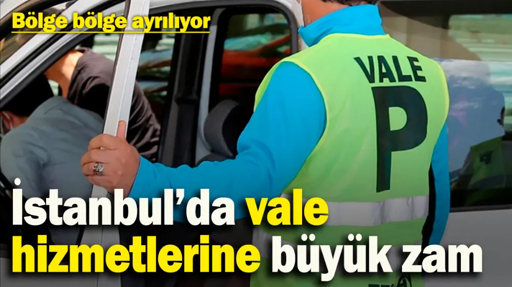 İstanbul’da vale hizmetlerine büyük zam! 