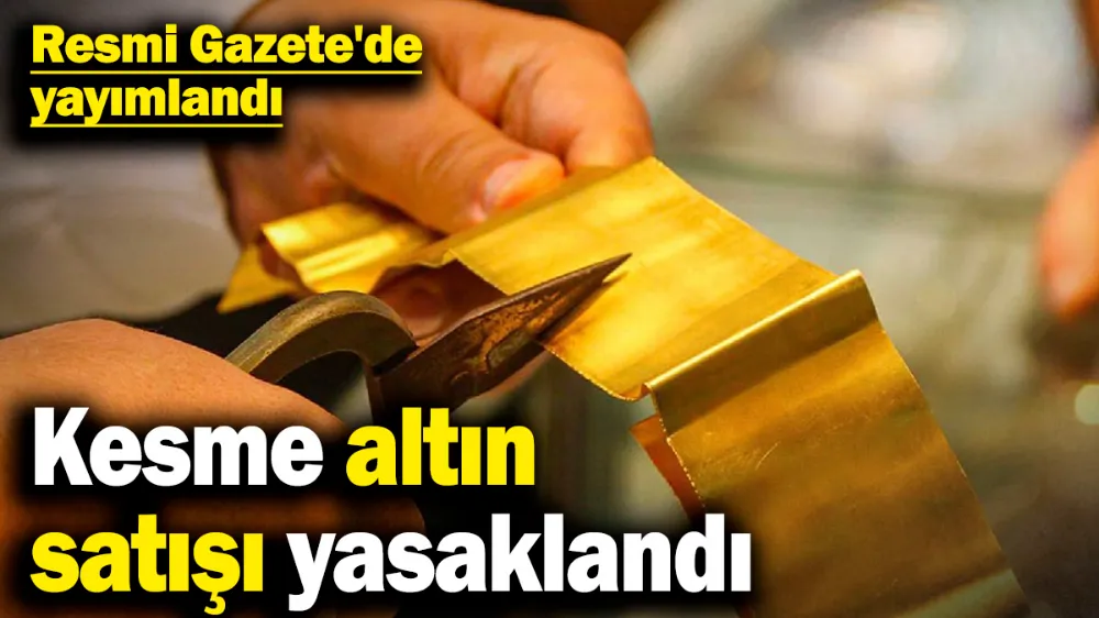 Kesme altın satışı yasaklandı