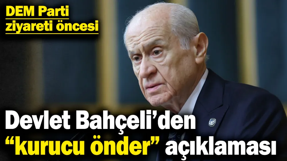 Devlet Bahçeli’den “kurucu önder” açıklaması! 