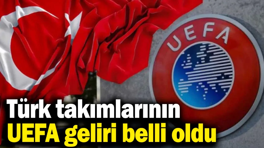 Türk takımlarının UEFA geliri belli oldu