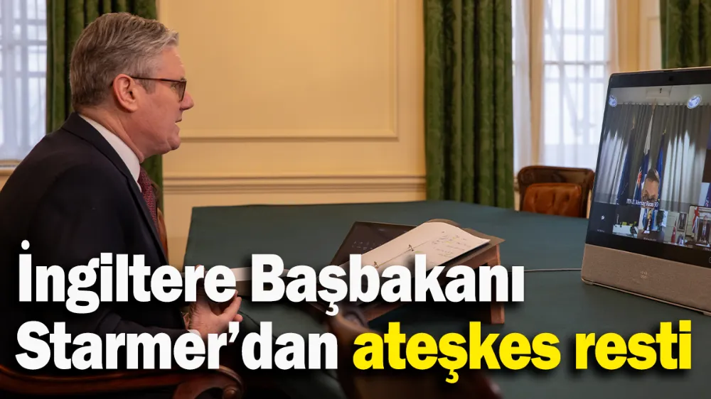 İngiltere Başbakanı Starmer’dan ateşkes resti