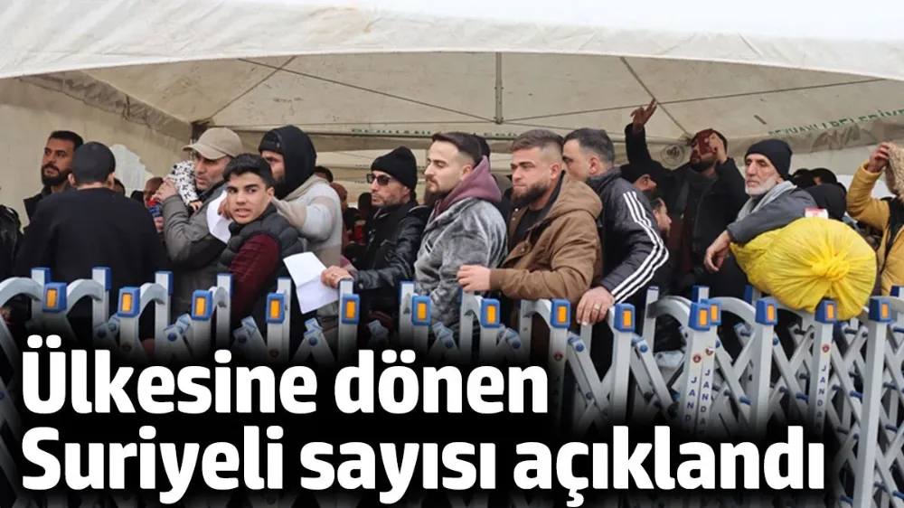 Ülkesine dönen Suriyeli sayısı açıklandı