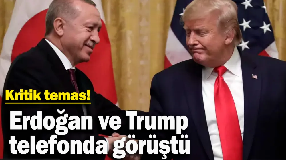 Erdoğan ve Trump telefonda görüştü