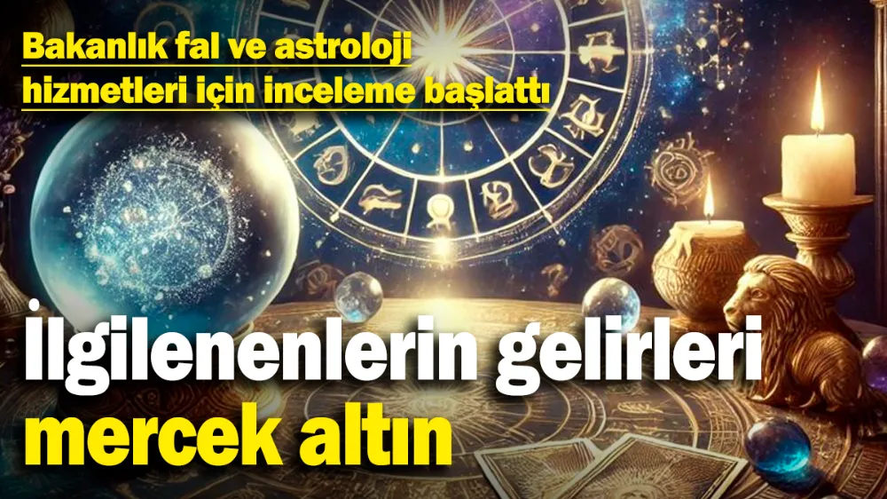 Bakanlık fal ve astroloji hizmetleri için inceleme başlattı! 