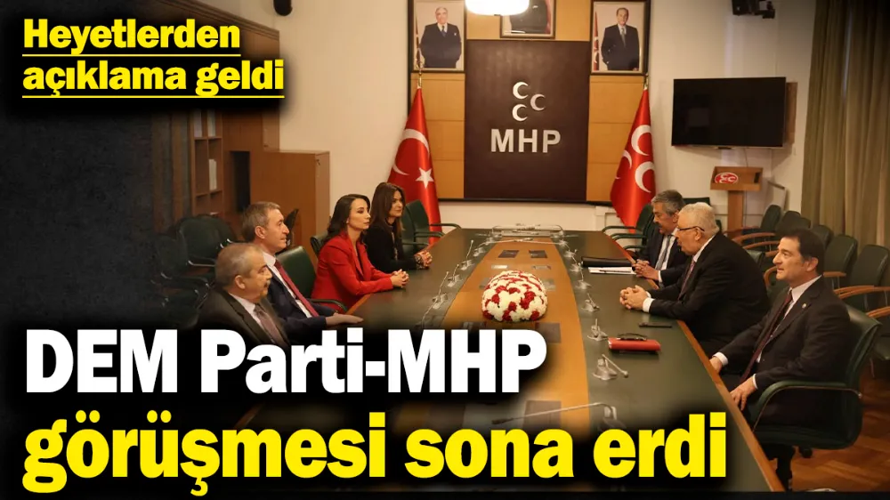 DEM Parti-MHP görüşmesi sona erdi! 