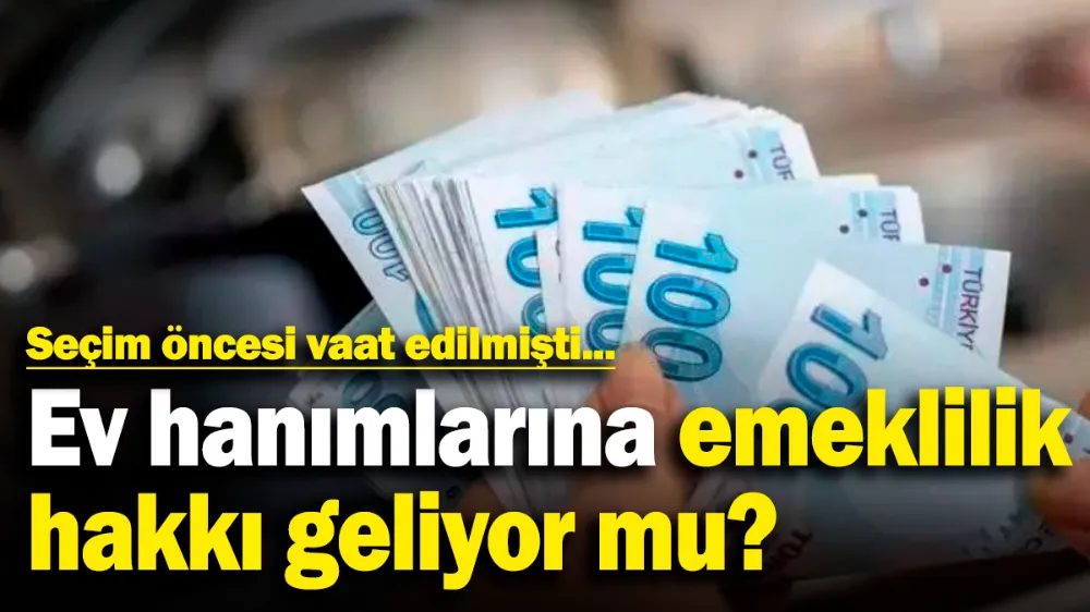  Ev hanımlarına emeklilik hakkı geliyor mu?