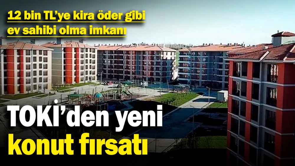 TOKİ’den yeni konut fırsatı