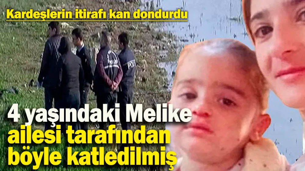 4 yaşındaki Melike, öz babası ve üvey annesi tarafından böyle katledilmiş