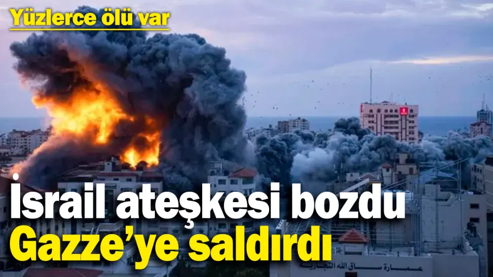 İsrail ateşkesi bozdu, Gazze’ye saldırdı