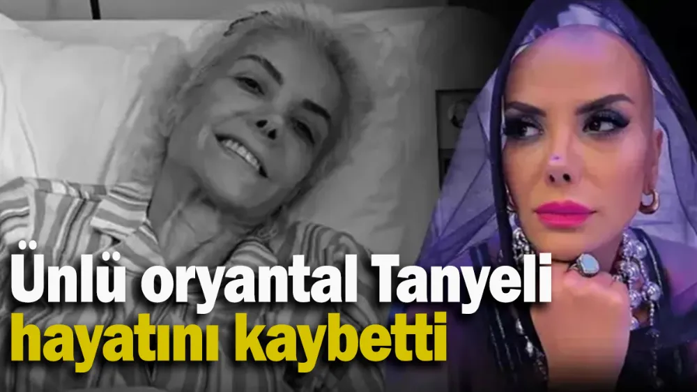 Ünlü oryantal Tanyeli hayatını kaybetti