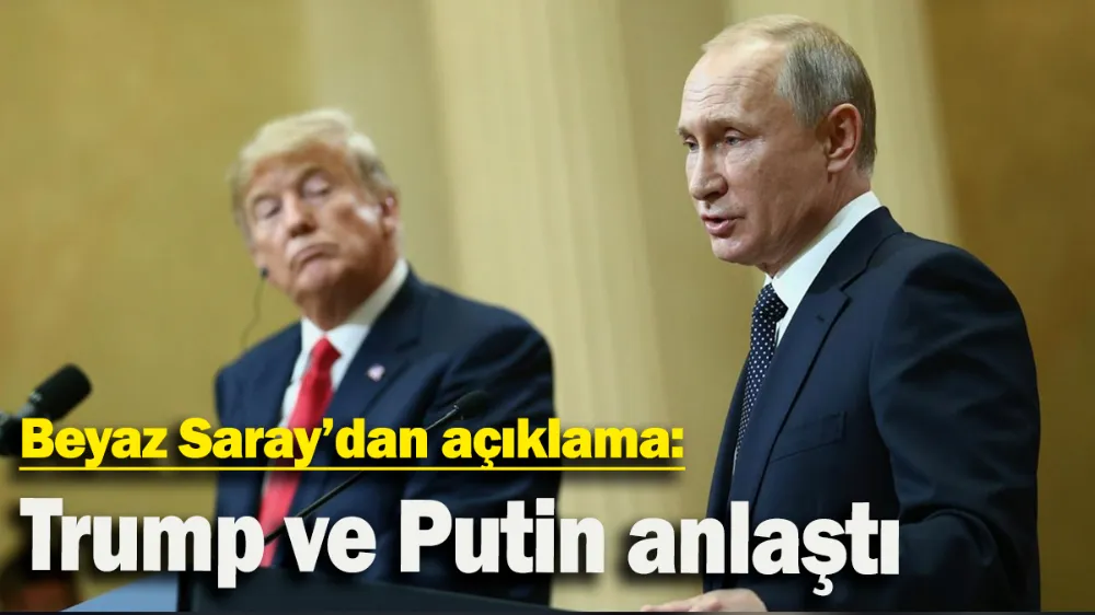  Trump ve Putin anlaştı