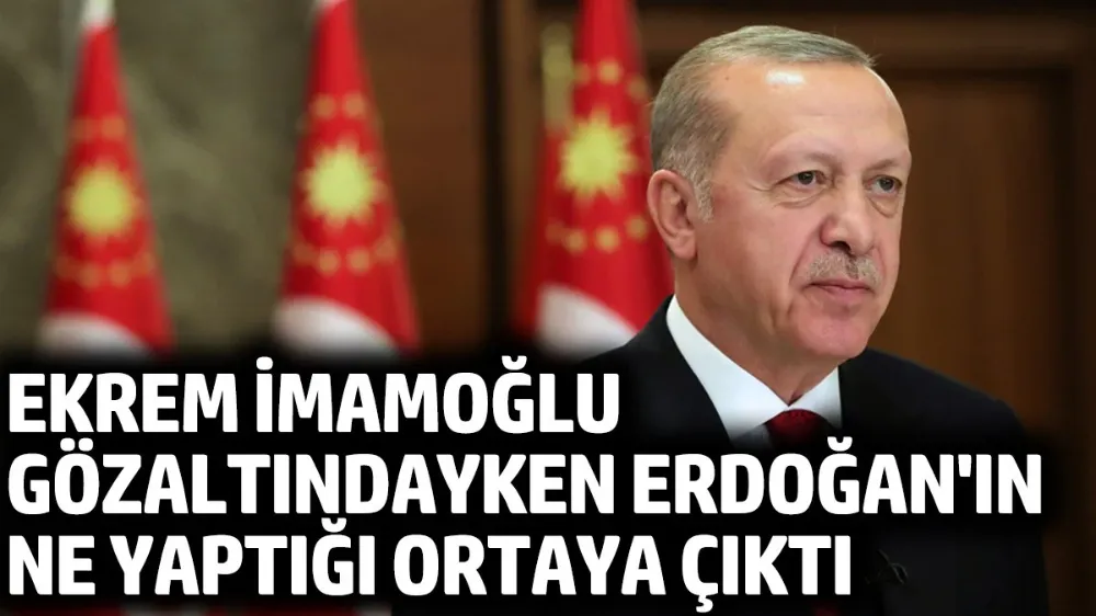 İmamoğlu gözaltındayken Erdoğan