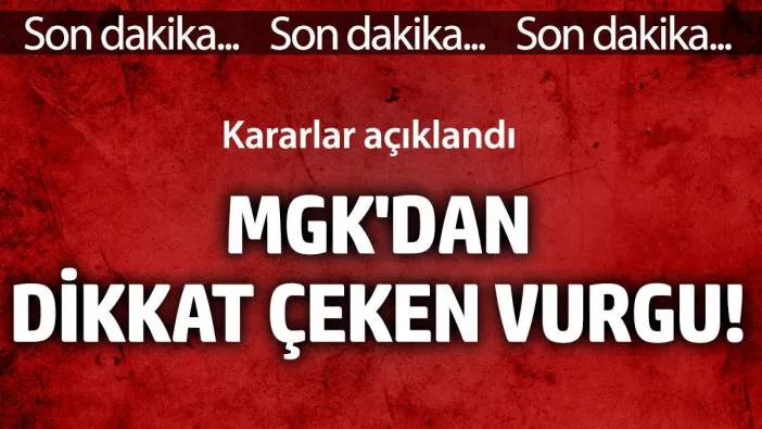 MGK kararları açıklandı! Dikkat çeken vurgu