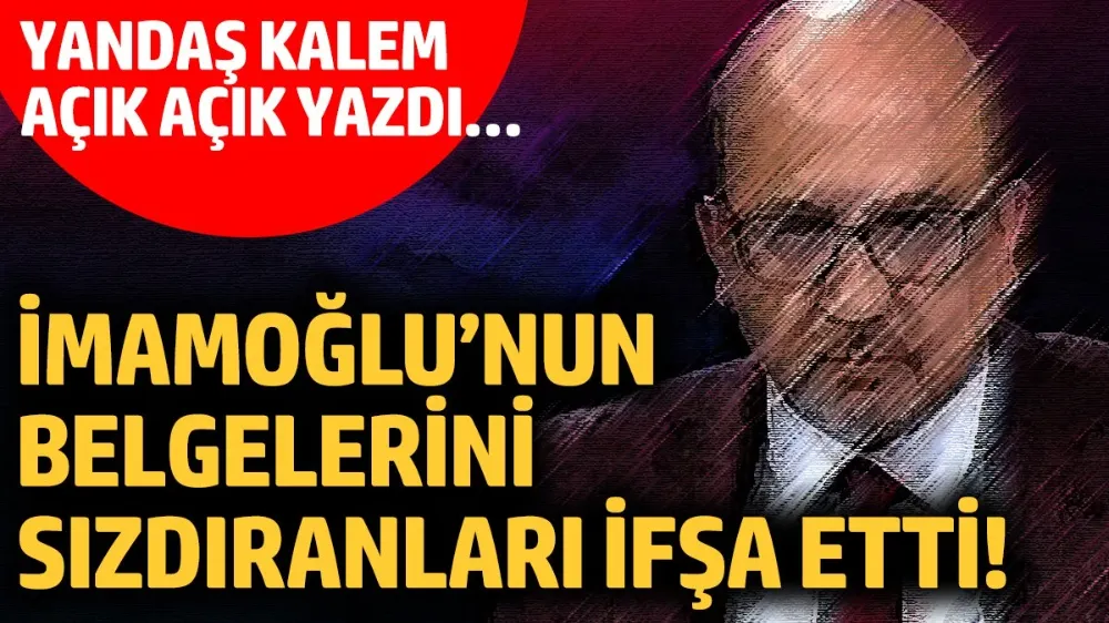 Ekrem İmamoğlu’nun belgelerini sızdıranları ifşa etti!