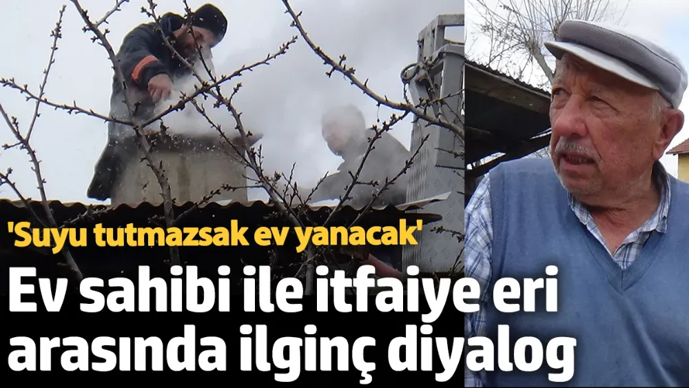 Ev sahibi ile itfaiye eri arasında ilginç diyalog! 