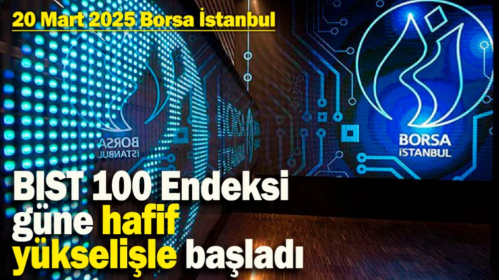 BIST 100 Endeksi güne hafif yükselişle başladı