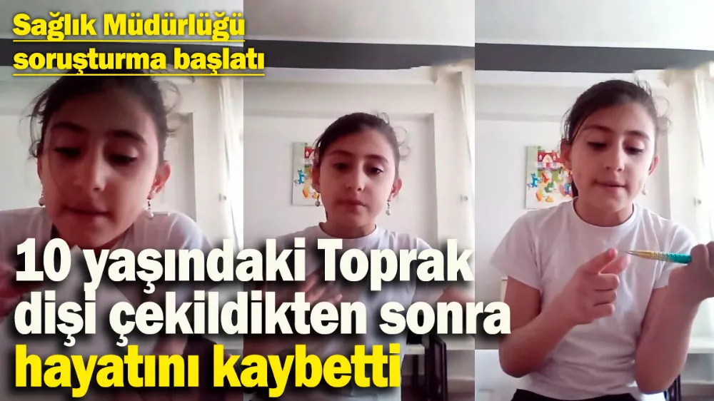 Dişi çekildikten sonra kanaması durmayan 10 yaşındaki Toprak, hayatını kaybetti