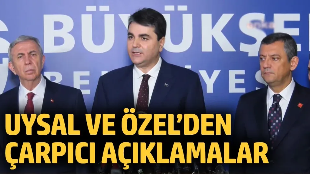  Özel ve Gültekin Uysal açıklamalarda bulundu