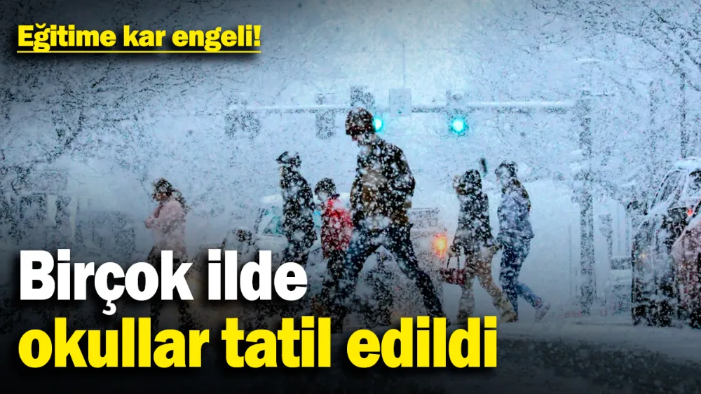 Aksaray Dahil Birçok ilde okullar tatil edildi