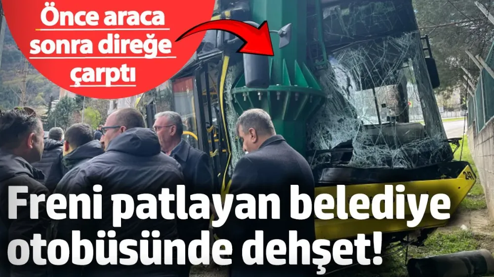 Freni patlayan belediye otobüsünde dehşet! 