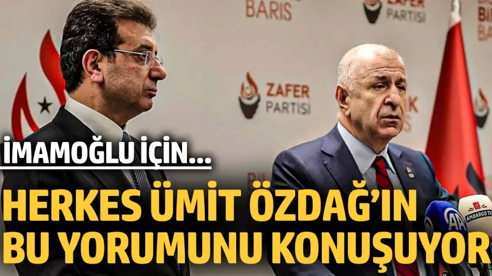 Özdağ’dan çok konuşulacak Ekrem İmamoğlu yorumu!