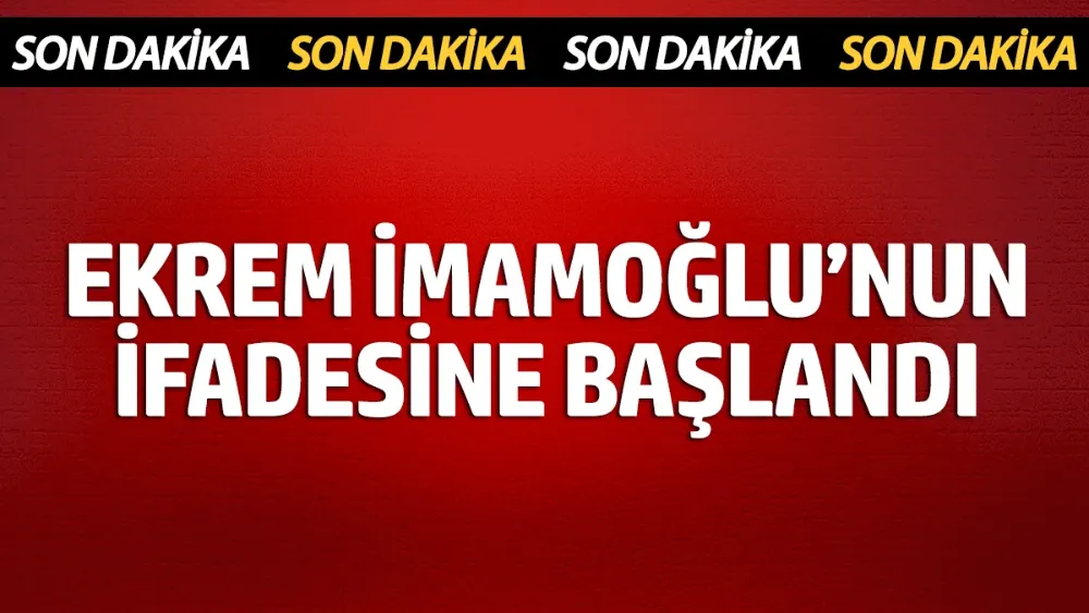 Ekrem İmamoğlu ifadesine başlandı