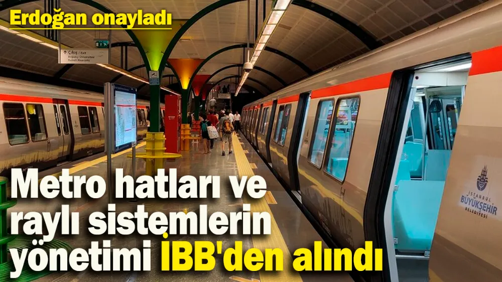 İstanbul’da bazı metro hatları ve raylı sistemlerin yönetimi İBB