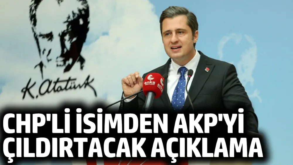CHP’li isimden AKP’yi çıldırtacak açıklama!