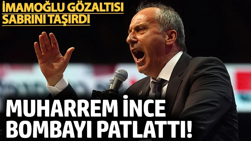 Muharrem İnce bombayı patlattı! 