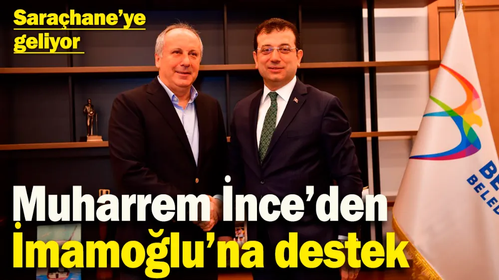 Muharrem İnce’den İmamoğlu’na destek! 