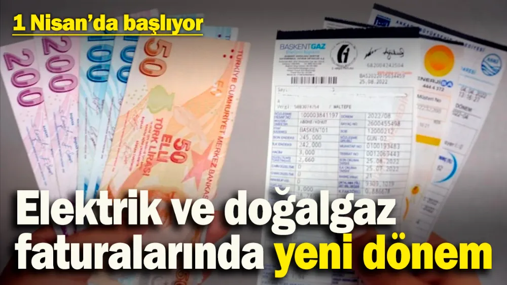 Elektrik ve doğalgaz faturalarında yeni dönem